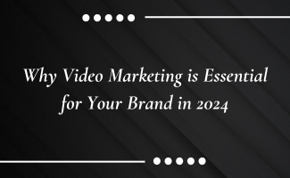 Why Video Marketing is Essential for Your Brand in 2024