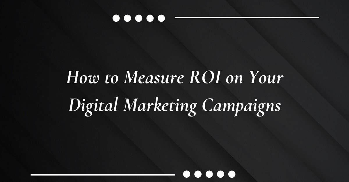 How to Measure ROI on Your Digital Marketing Campaigns