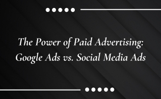 The Power of Paid Advertising: Google Ads vs. Social Media Ads